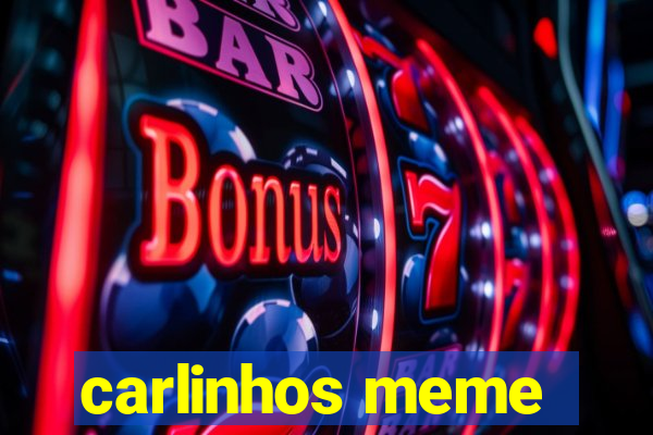 carlinhos meme